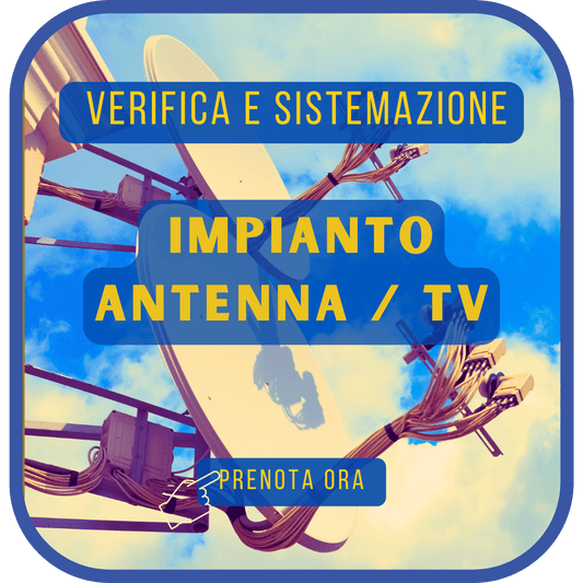 Verifica e Sistemazione Impianto TV: Soluzioni rapide e affidabili 24h